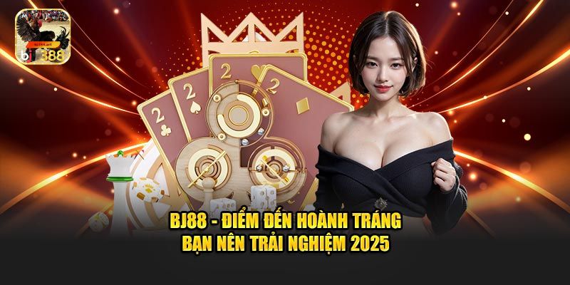 BJ88 Là Gì? Giới Thiệu Toàn Diện Về Nền Tảng Cá Cược "Gây Bão" Hiện Nay 2 Ưu Điểm Vượt Trội Của BJ88